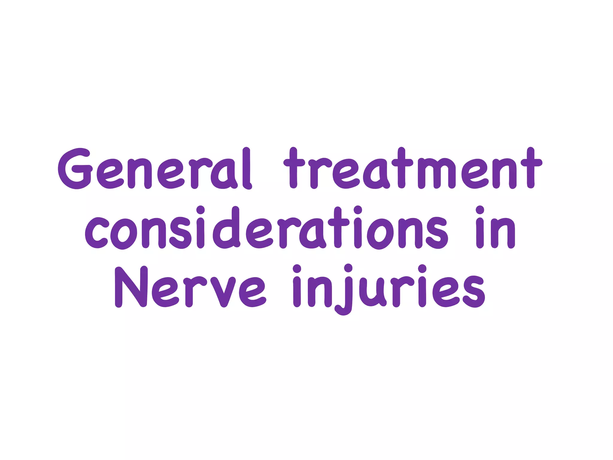 General treatment
considerations in
Nerve injuries
 