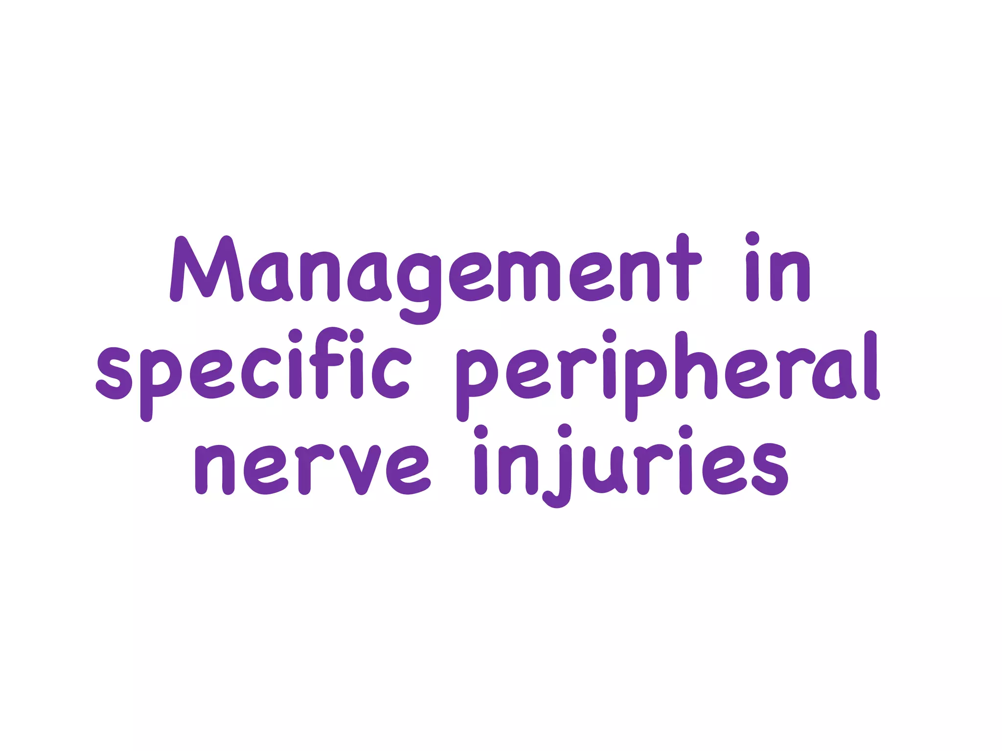 Management in
specific peripheral
nerve injuries
 