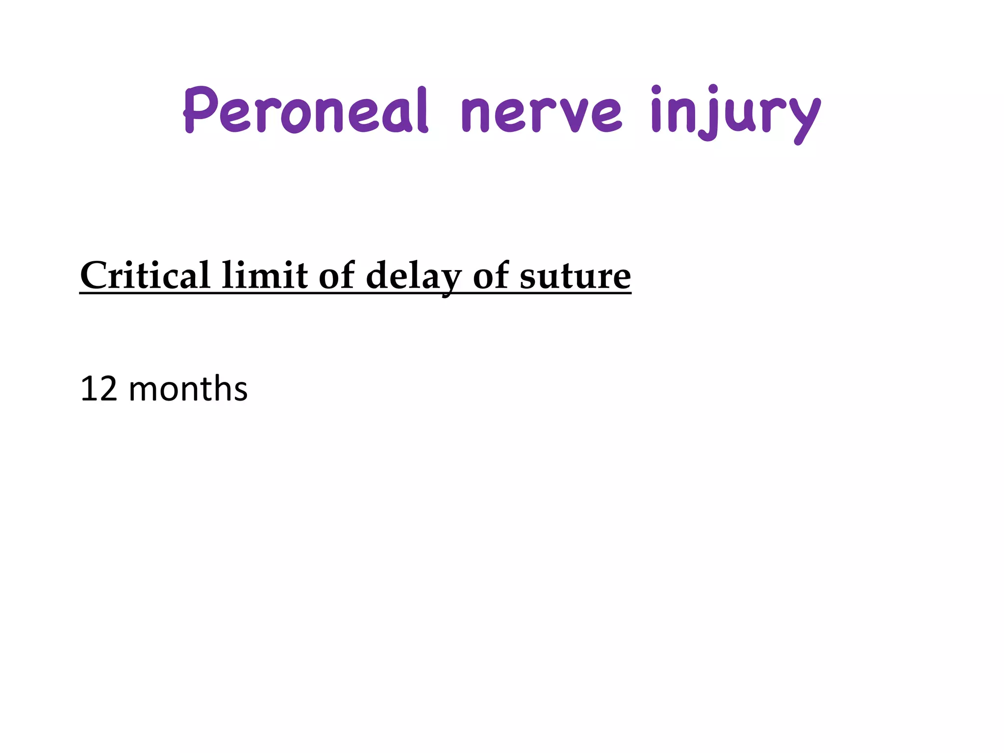Critical limit of delay of suture
12	months	
Peroneal nerve injury
 