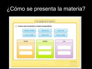 ¿Cómo se presenta la materia?
 
