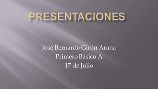 José Bernardo Girón Arana
Primero Básico A
17 de Julio
 