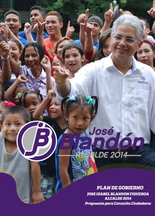 Pag.1
PLAN DE GOBIERNO
JOSE ISABEL BLANDON FIGUEROA
ALCALDE 2014
Propuesta para Consulta Ciudadana
 