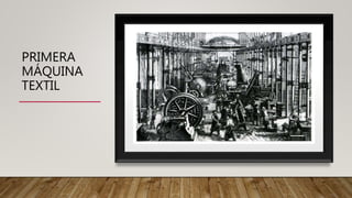 PRIMERA
MÁQUINA
TEXTIL
 