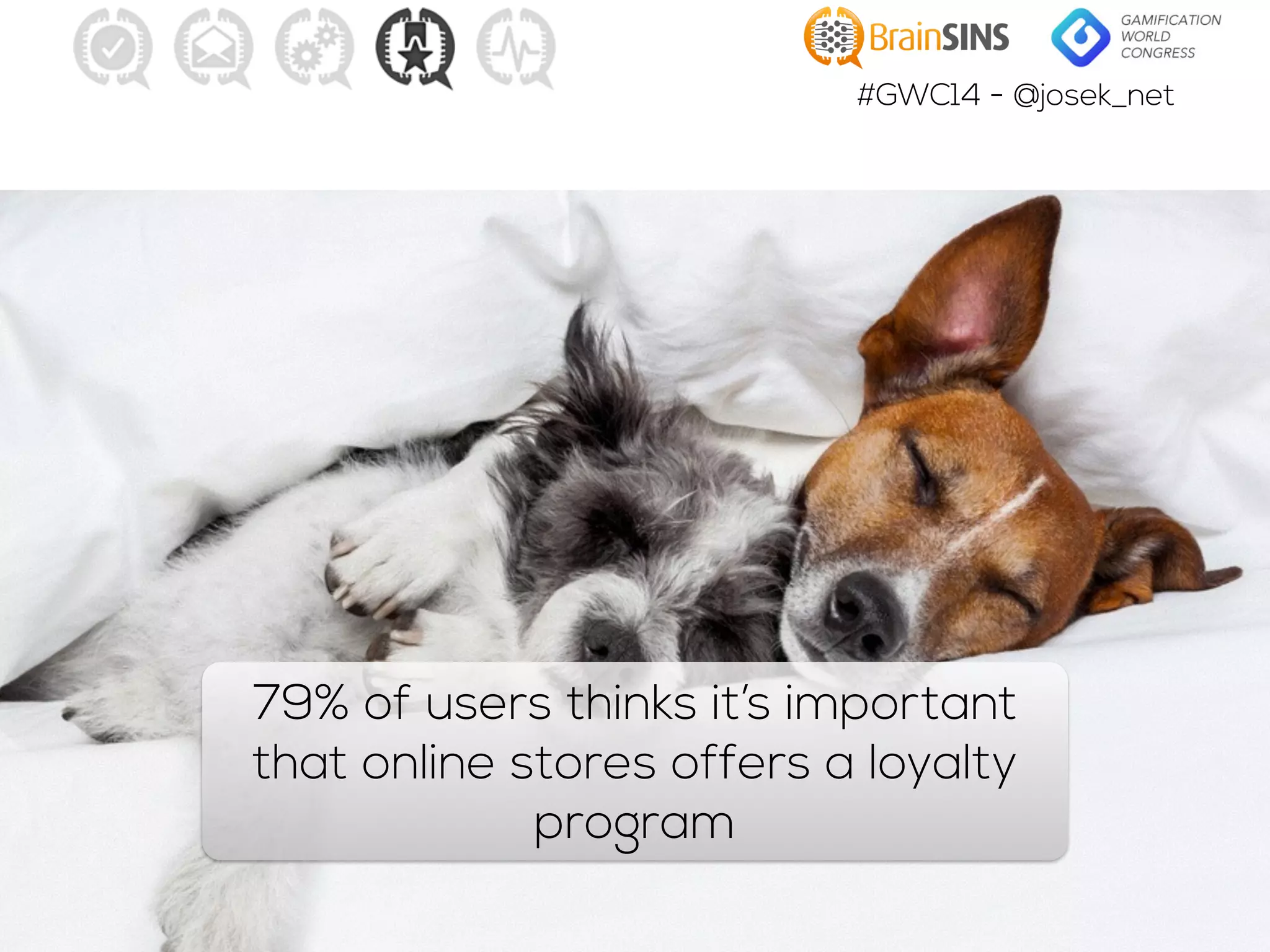 #GWC14 - @josek_net
79% of users thinks it’s important
that online stores offers a loyalty
program
 