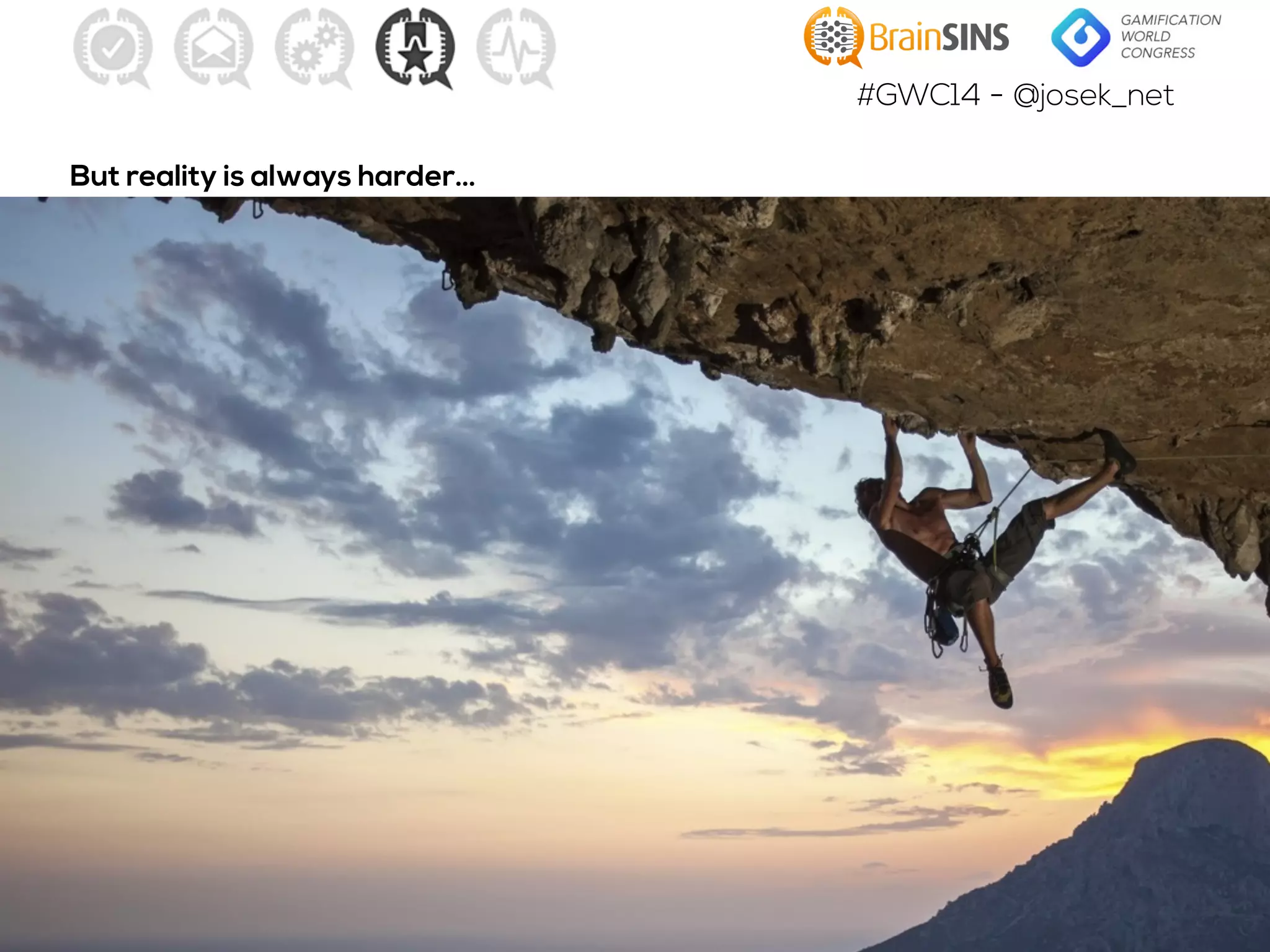 #GWC14 - @josek_net
But reality is always harder…
 