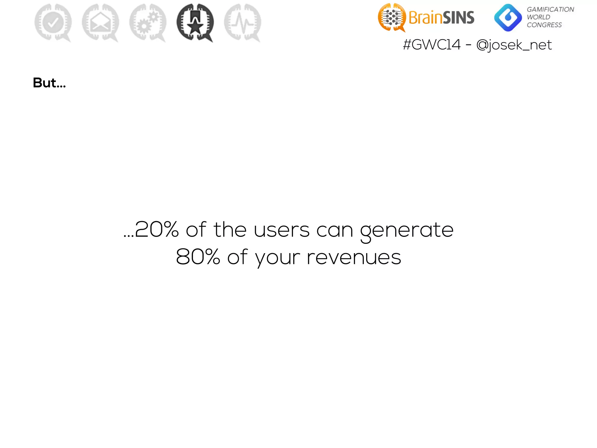 #GWC14 - @josek_net
But…
…20% of the users can generate
80% of your revenues
 