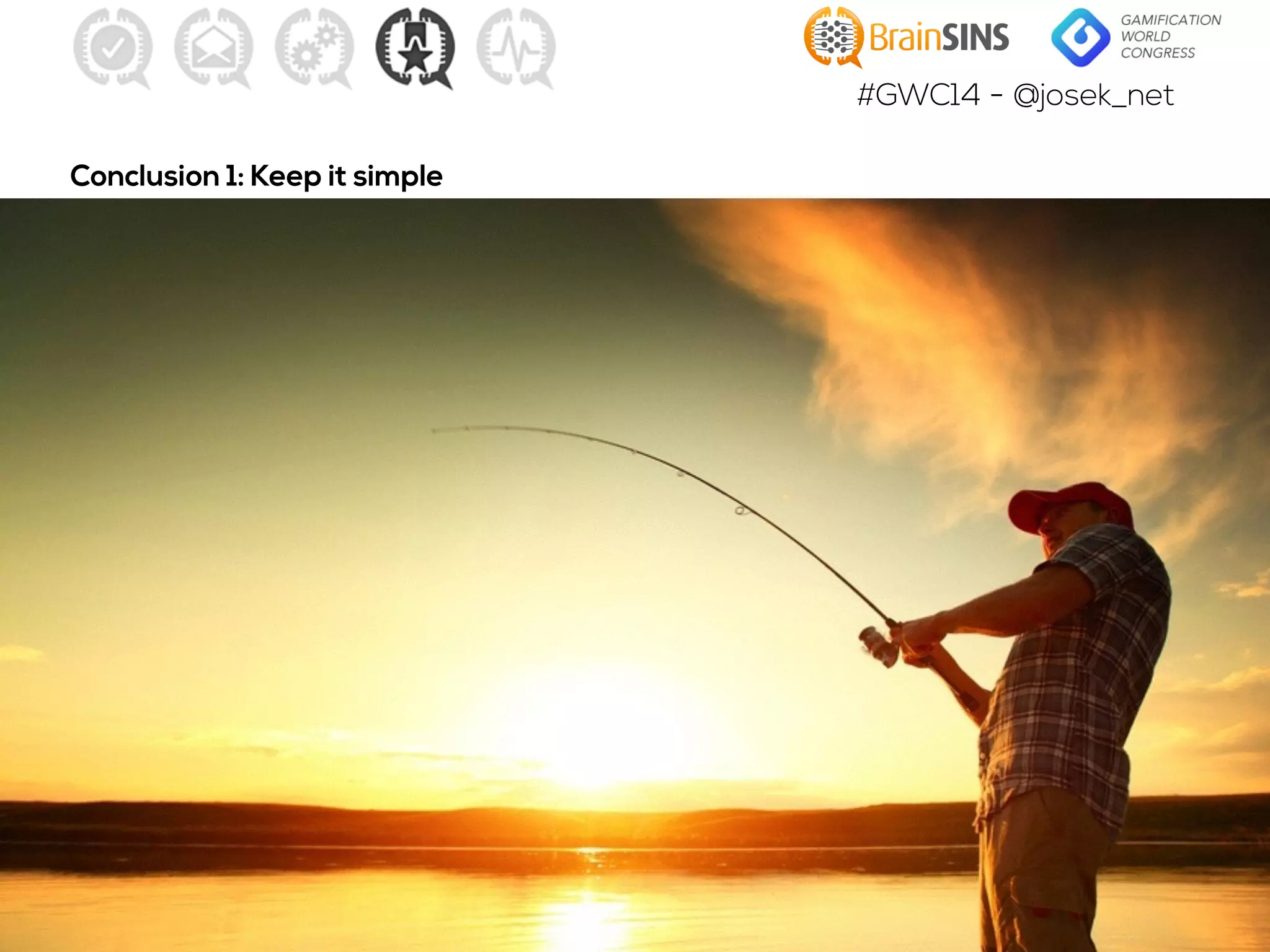 #GWC14 - @josek_net
Conclusion 1: Keep it simple
 