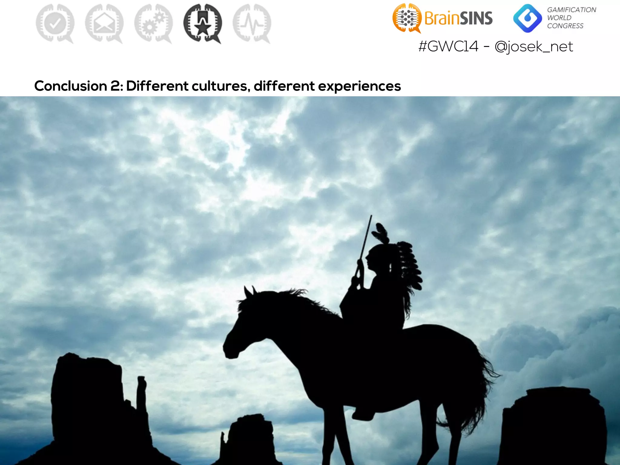 #GWC14 - @josek_net
Conclusion 2: Different cultures, different experiences
 