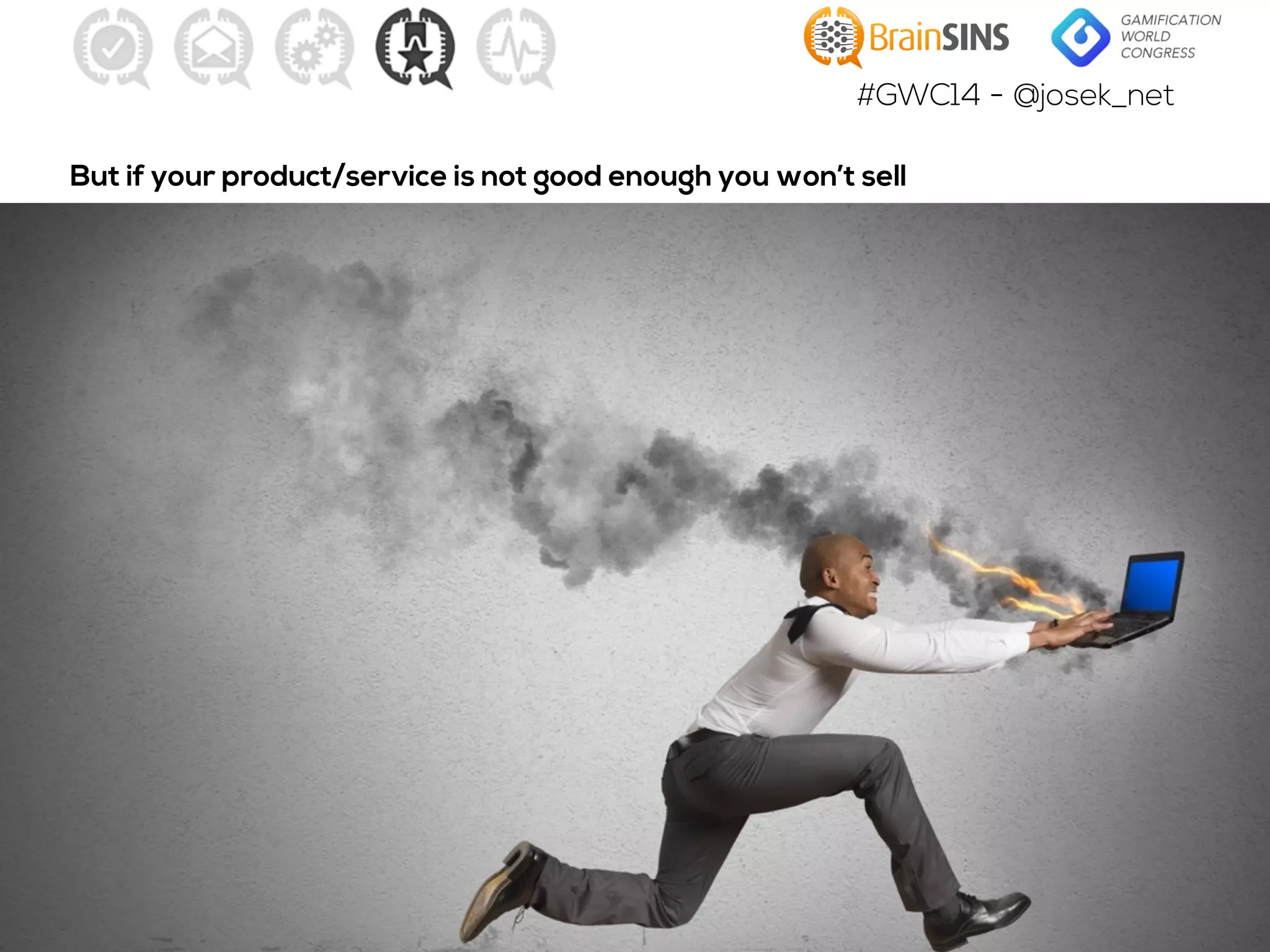 #GWC14 - @josek_net
But if your product/service is not good enough you won’t sell
 