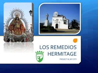 LOS	REMEDIOS	
HERMITAGE	
PROJECT	III,	MY	CITY	
 