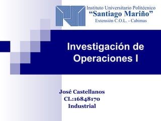 Investigación de
Operaciones I
José Castellanos
CI.:16848170
Industrial
 