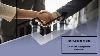 Jose Cornide Miami
A Wealth Management
Consultant
 