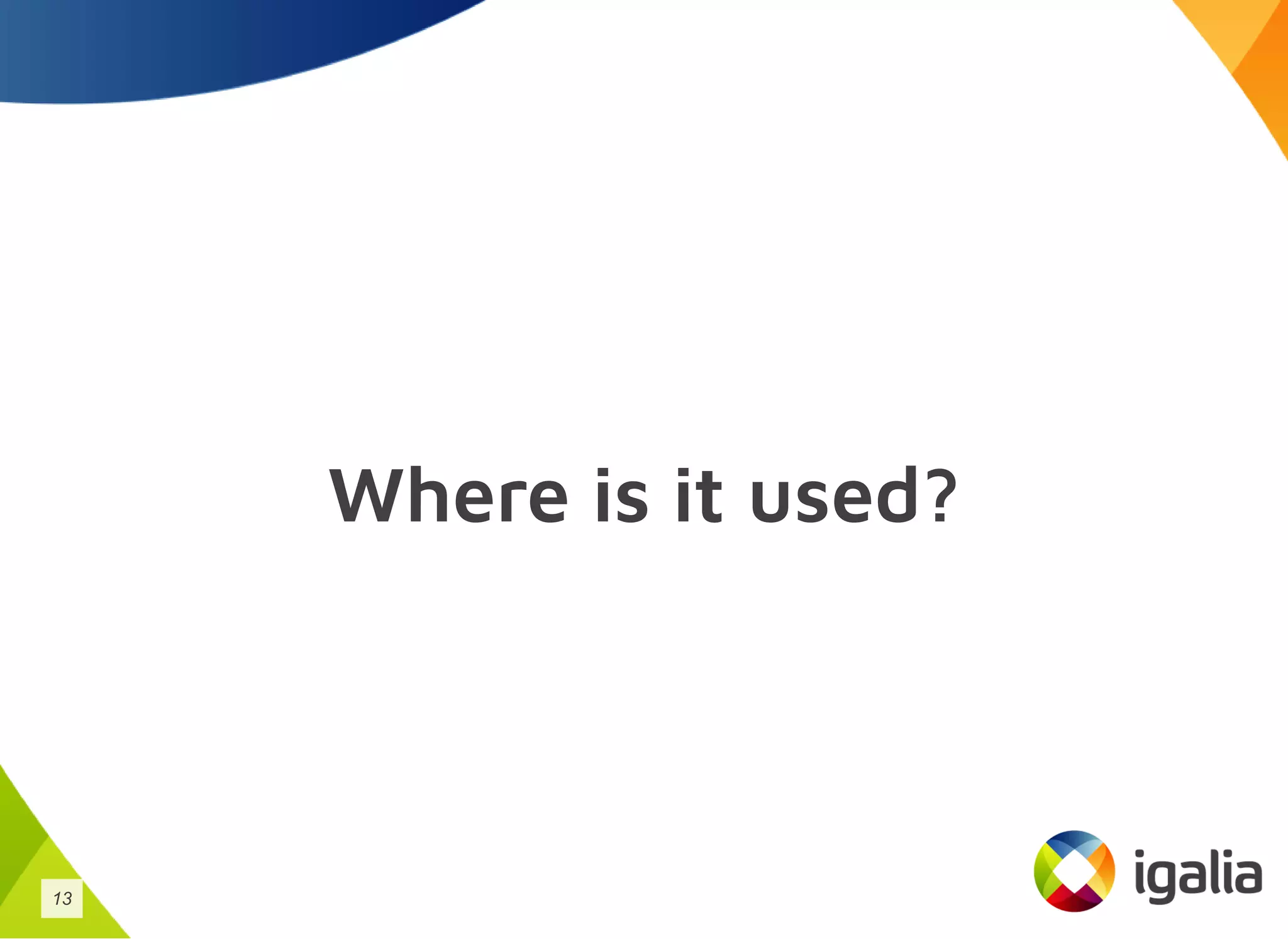 Where is it used?
13
 