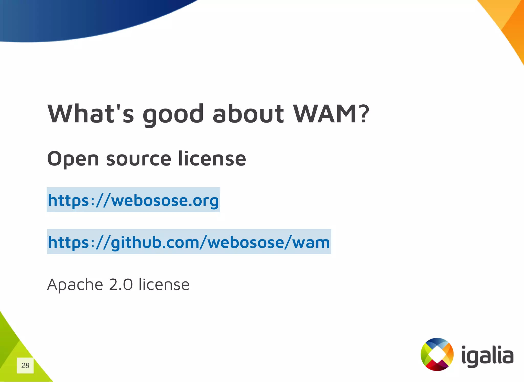 What's good about WAM?
Open source license
Apache 2.0 license
https://webosose.org
https://github.com/webosose/wam
28
 