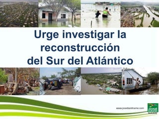 Urge investigar la
  reconstrucción
del Sur del Atlántico



                 www.josedavidname.com
 