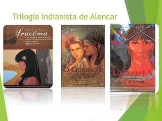 Trilogia Indianista de Alencar
12
 