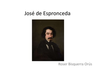 José de Espronceda




             Roser Bisquerra Orús
 