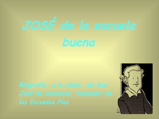 JOSÉ de la escuela buena Biografía, a lo cómic, de San José de Calasanz, fundador de las Escuelas Pías 