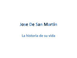 Jose De San Martin 
La historia de su vida 
 