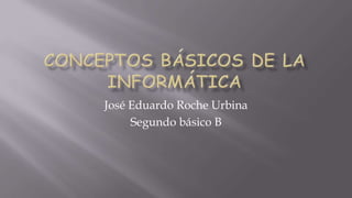 José Eduardo Roche Urbina
     Segundo básico B
 
