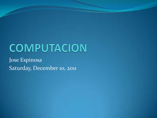 Jose Espinosa
Saturday, December 10, 2011
 