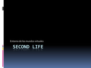 SecondLife Entorno de los mundos virtuales 