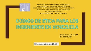 REPÚBLICA BOLIVARIANA DE VENEZUELA
MINISTERIO DEL PODER POPULAR PARA LA
EDUCACION UNIVERSITARIA CIENCIA Y TECNOLOGIA
INSTITUTO UNIVERSITARIO POLITÉCNICO
“SANTIAGO MARIÑO”
EXTENSIÓN C.O.L - SEDE CABIMAS
Autor: Chirinos R. José M.
C.I.: 23.875.026
Cabimas, septiembre 2018
 