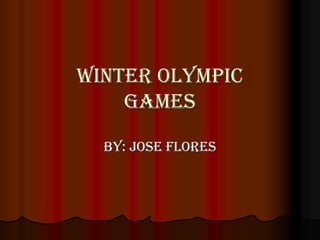 Winter Olympic games By: Jose Flores 