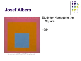 Josef Albers Study for Homage to the Square. 1954 http://sheldon.unl.edu/HTML/ARTIST/Albers_J/AA.html