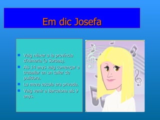 Em dic Josefa ,[object Object],[object Object],[object Object],[object Object]