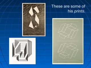 These are some of
his prints.