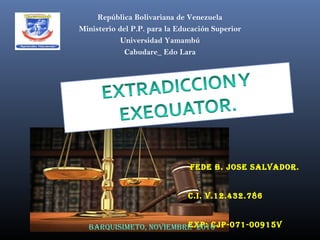 República Bolivariana de Venezuela
Ministerio del P.P. para la Educación Superior
Universidad Yamambú
Cabudare_ Edo Lara
Fede b. JOSe SALVAdOR.
C.I. V.12.432.786
exp: CJp-071-00915VbARquISImetO, NOVIembRe 2016
 