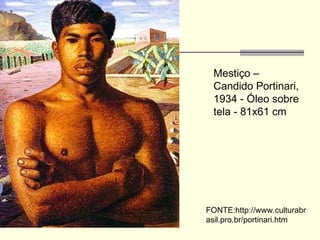 Mestiço – Candido Portinari, 1934 - Óleo sobre tela - 81x61 cm  FONTE:http://www.culturabrasil.pro.br/portinari.htm 