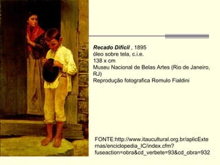Recado Difícil  , 1895  óleo sobre tela, c.i.e.  138 x cm  Museu Nacional de Belas Artes (Rio de Janeiro, RJ)  Reprodução fotografica Romulo Fialdini  FONTE:http://www.itaucultural.org.br/aplicExternas/enciclopedia_IC/index.cfm?fuseaction=obra&cd_verbete=93&cd_obra=932 