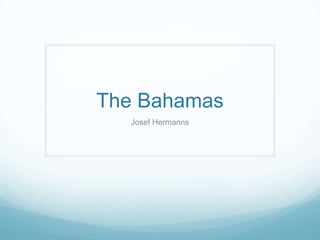 The Bahamas
Josef Hermanns
 