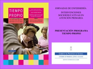 g JORNADAS DE ENFERMERÍA  INTERVENCIONES SOCIOEDUCATIVAS EN ATENCIÓN PRIMARIA PRESENTACIÓN PROGRAMA TIEMPO PROPIO 