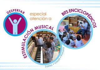 DESPERTAR
COLEGIO LA ASUNCION CÁCERES
BITSENCICLOPÉ
DICOS
ESTIMULACIÓ
N
MUSICAL
3 años • Infa
ntil•Primaria
especial
atención a
 