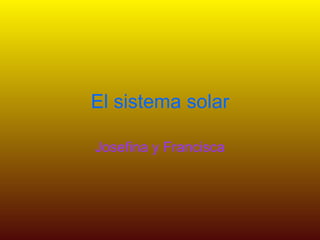 El sistema solar Josefina y Francisca 