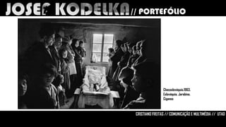 // PORTEFÓLIO

Checoslováquia.1963.
Eslováquia. Jarabina.
Ciganos

CRISTIANO FREITAS // COMUNICAÇÃO E MULTIMÉDIA // UTAD

 