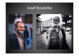 Josef Koudelka
 
