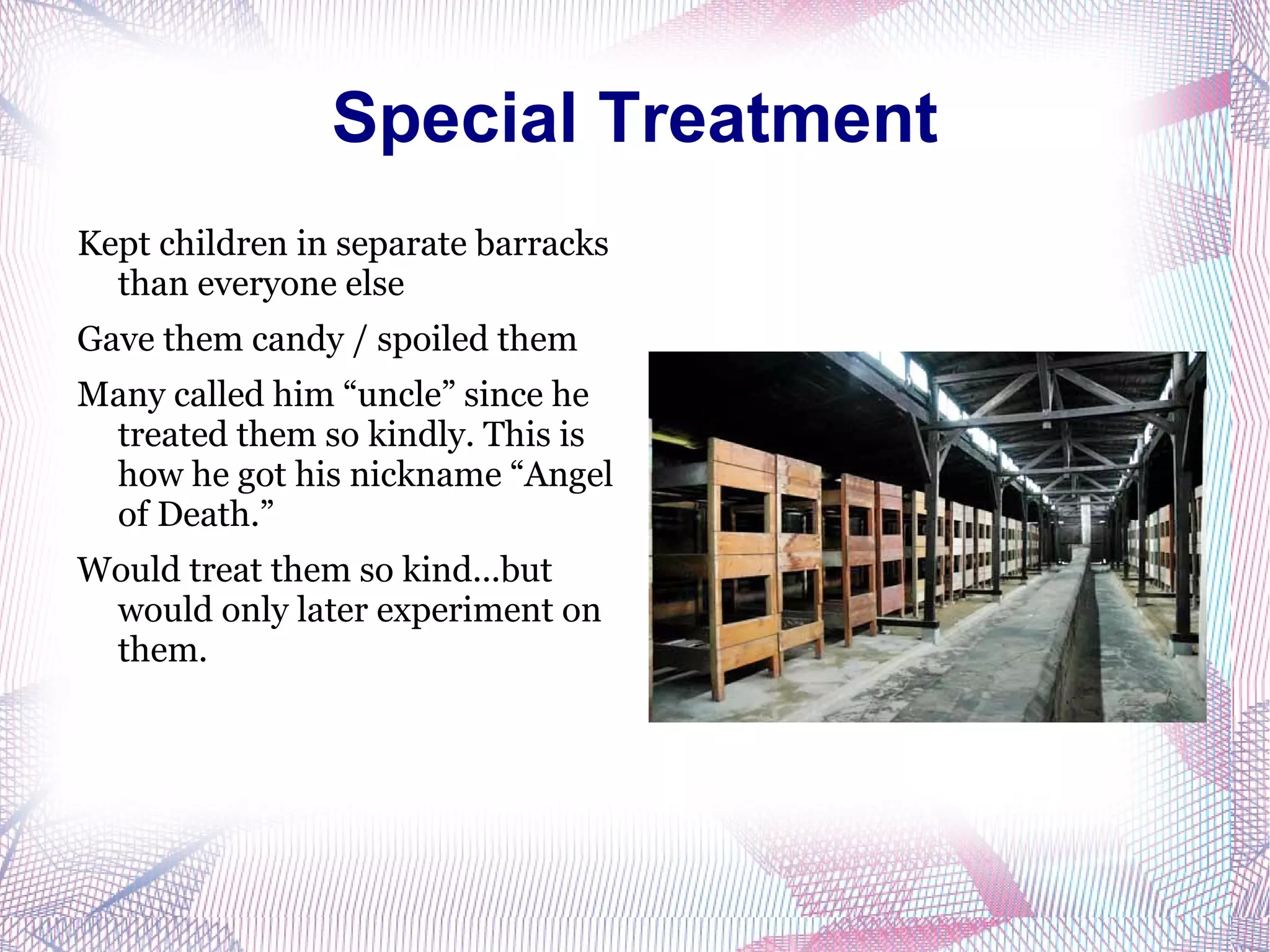 When he came to the death camp, he was freely able to perform any experiment he wanted 