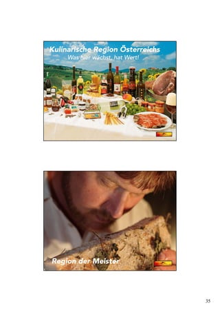 35
Kulinarische Region Österreichs
Was hier wächst, hat Wert!
Region der Meister
 