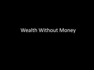 Wealth Without Money
 