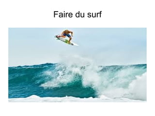 Faire du surf
 