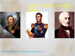 Jose Francisco de san 
martin 
Su Biografia y todo lo relacionado con el 
 