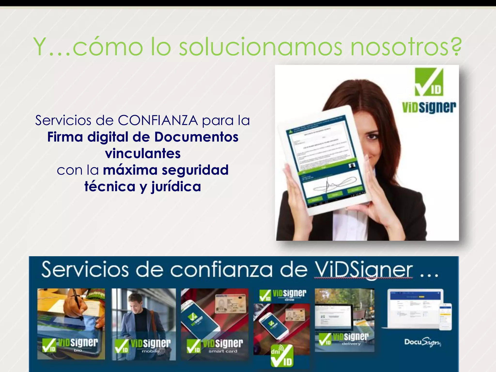 Y…cómo lo solucionamos nosotros?
Servicios de CONFIANZA para la
Firma digital de Documentos
vinculantes
con la máxima seguridad
técnica y jurídica
 