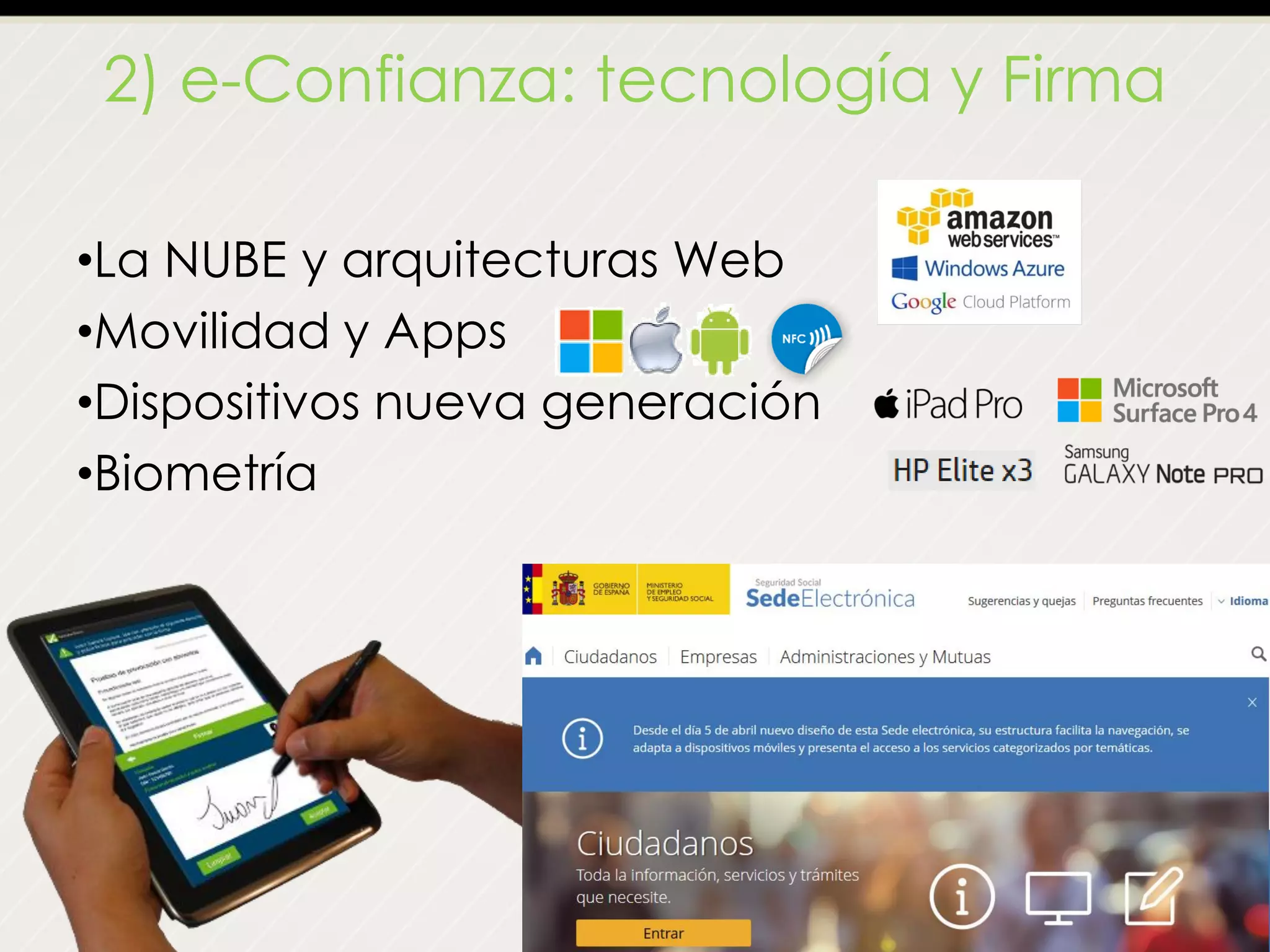 2) e-Confianza: tecnología y Firma
•La NUBE y arquitecturas Web
•Movilidad y Apps
•Dispositivos nueva generación
•Biometría
 