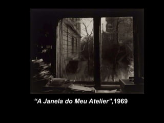 “A Janela do Meu Atelier”,1969
 