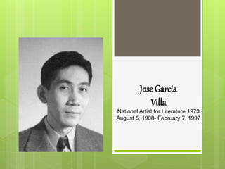 Jose Garcia
Villa
National Artist for Literature 1973
August 5, 1908- February 7, 1997
 