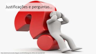 Justificações e perguntas…
https://polemicasincomodas.blogspot.com/2014/04/perguntas-dificeis-de-responder.html
 